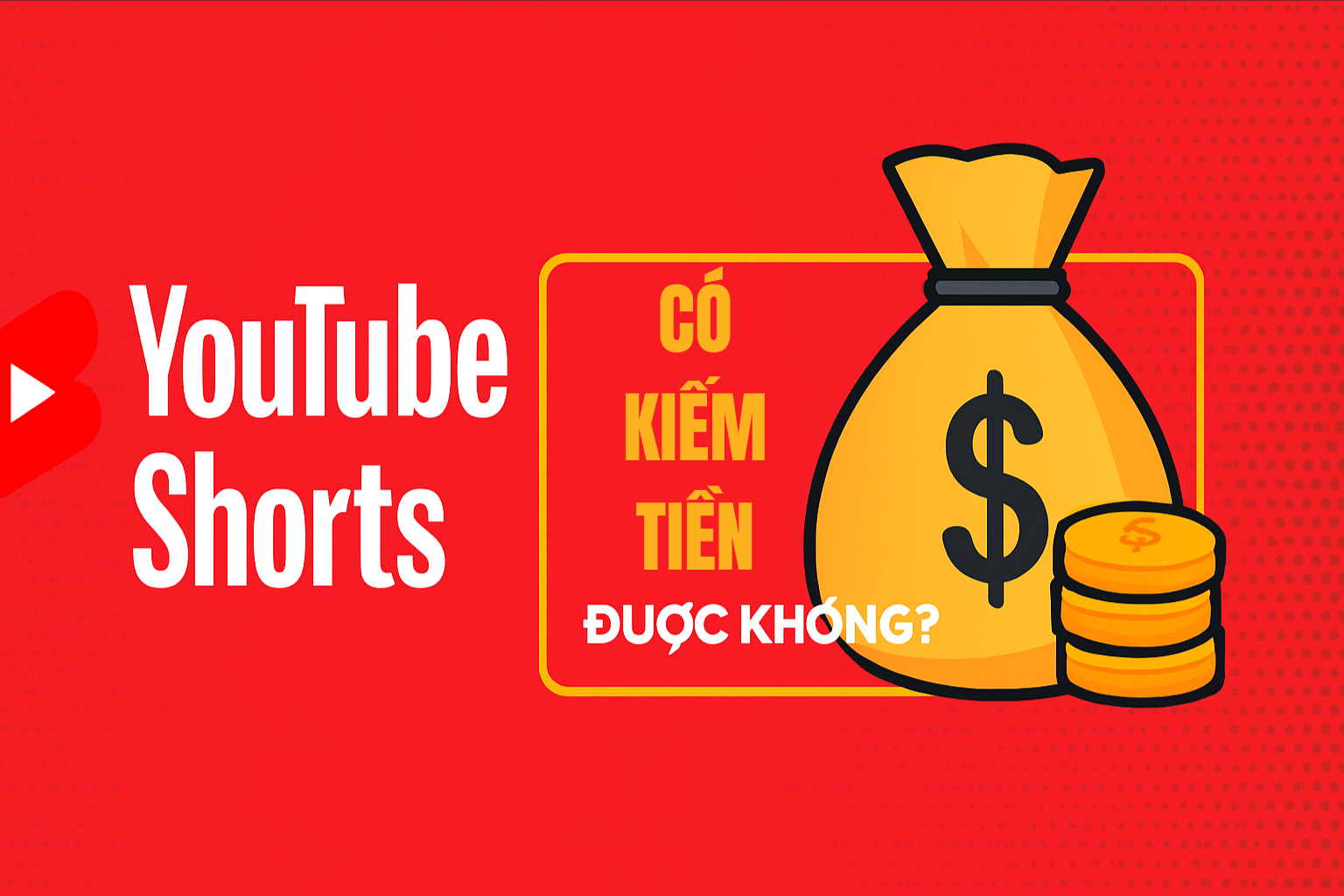 Youtube Shorts Có Kiếm Tiền Được Không?
