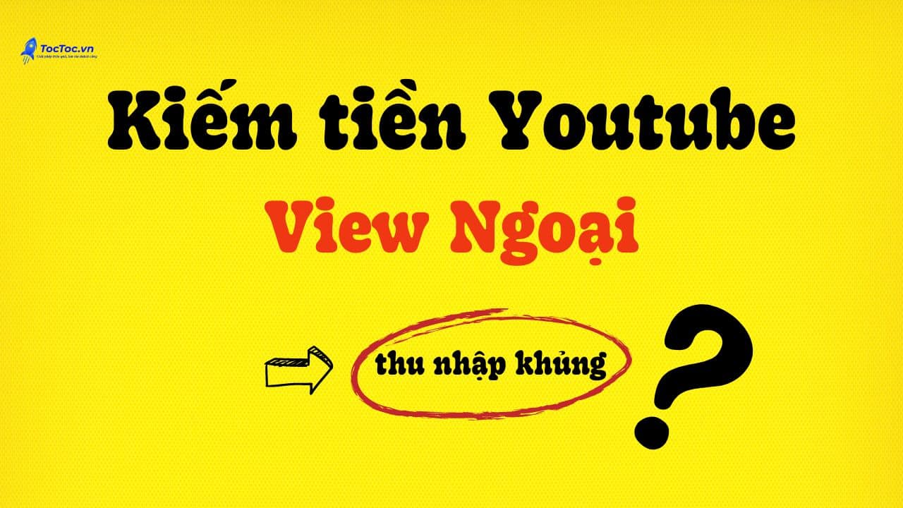 Kiếm tiền Youtube view ngoại là gì?