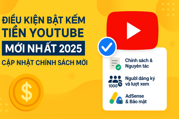 Điều kiện bật kiếm tiền Youtube 2025