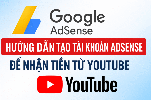 Cách nhận tiền Youtube qua Google AdSense