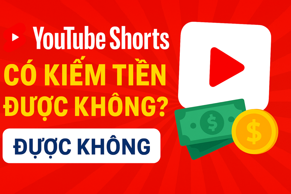 Youtube shorts có kiếm tiền được không?