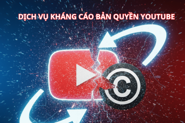 Dịch Vụ Kháng Cáo Bản Quyền YouTube - Giải Pháp Bảo Vệ Kênh Chuyên Nghiệp