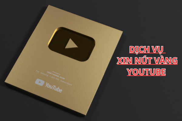 Dịch Vụ Xin Nút Vàng YouTube Học Viện Youtube Uy Tín – Nhanh & An Toàn
