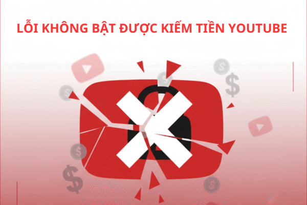 Lỗi Không Bật Được Kiếm Tiền YouTube – Giải Pháp Nào Để Khắc Phục Không Ảnh Hưởng Đến Kênh