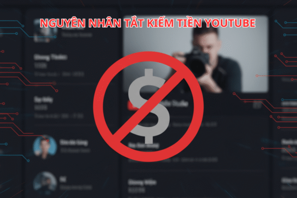 7 Nguyên Nhân Tắt Kiếm Tiền YouTube – Cách Phòng Tránh Và Khôi Phục Hiệu Quả 2025