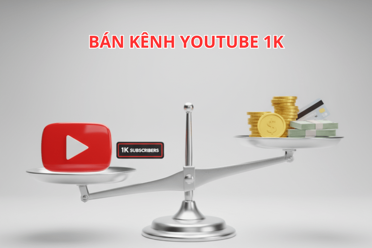 Bán Kênh YouTube 1K Sub: Tất Cả Những Điều Bạn Cần Biết Về Giá Trị và Quy Trình