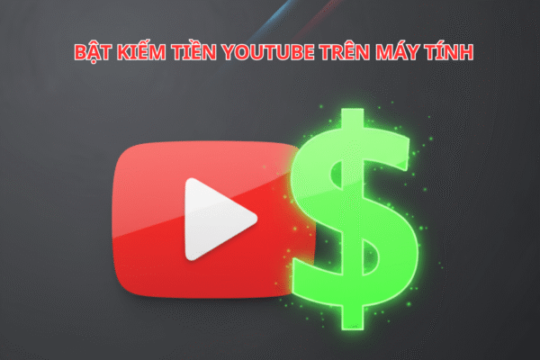 Bật Kiếm Tiền YouTube Trên Máy Tính - Đơn Giản Cho Người Mới - Tỷ Lệ Xet Duyệt 100%