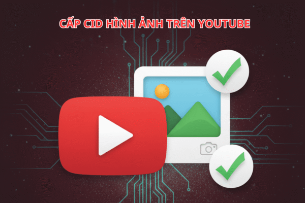 Cấp CID Hình Ảnh Trên YouTube: Cách Bảo Vệ Quyền Sở Hữu Hình Ảnh Sáng Tạo Hiệu Quả