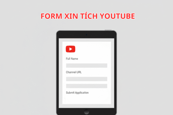 Form Xin Tích YouTube 2025 Chuẩn Mới Nhất – Hướng Dẫn Điền Đơn Xét Duyệt Thành Công 100%