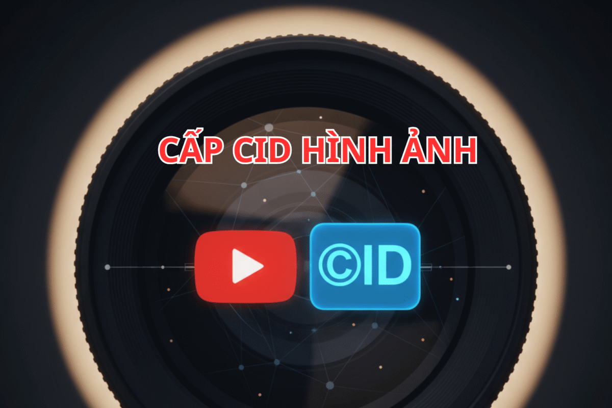 Hướng Dẫn Cấp CID Hình Ảnh Chuẩn YouTube 2025 – Bảo Vệ Quyền Sở Hữu Và Tăng Doanh Thu