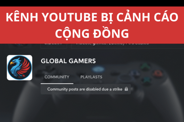 Kênh Youtube Bị Cảnh Cáo Cộng Đồng - Cảnh Báo Nguy Cơ Bị Khóa Kênh