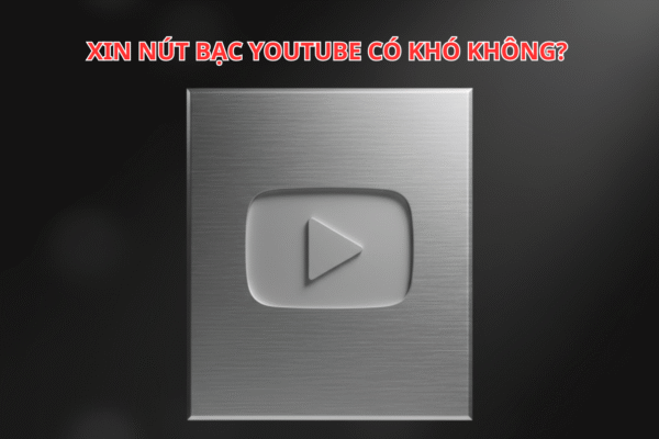 Xin Nút Bạc YouTube Có Khó Không? Toàn Bộ Quy Trình & Mẹo Được Duyệt Trong 1 Lần Duy Nhất